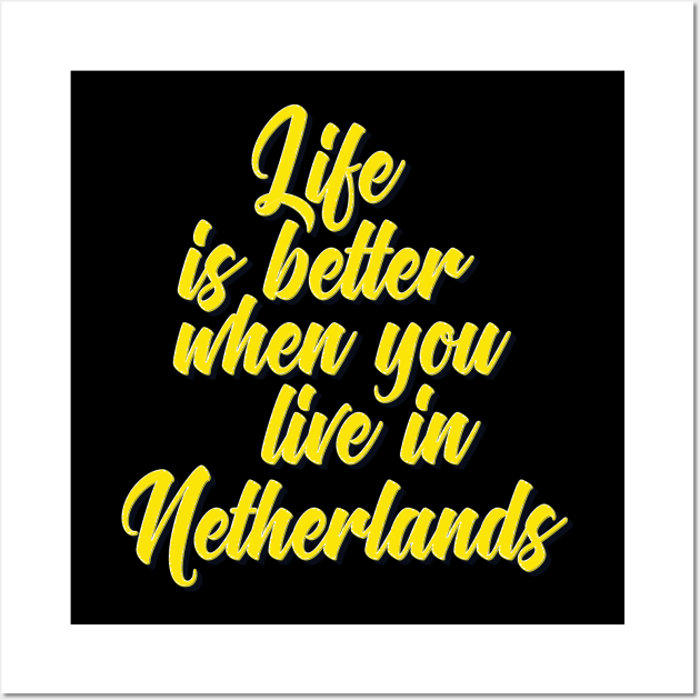 Life Is Better When You Live In Netherlands Wall Art by ProjectX23Red